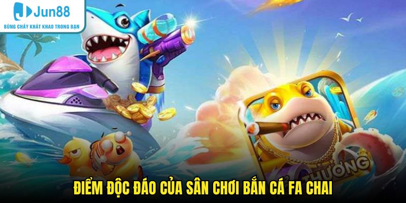 Điểm độc đáo của sân chơi bắn cá Fa Chai