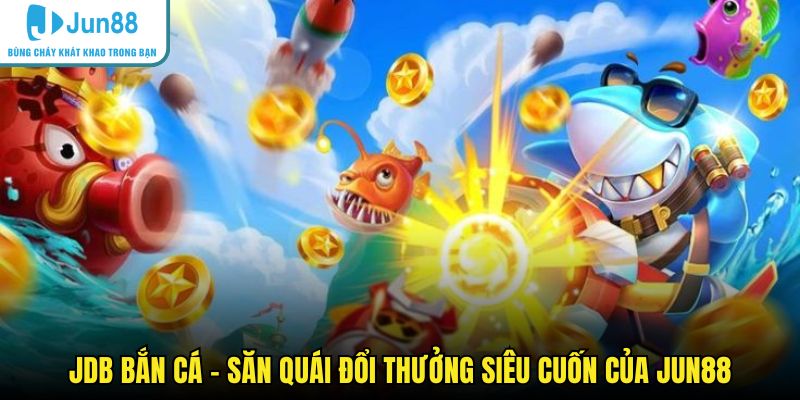 JDB bắn cá
