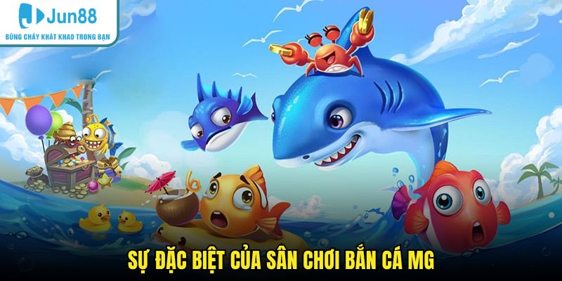 Sự đặc biệt của sân chơi bắn cá MG