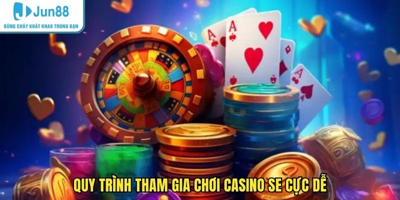 Quy trình tham gia chơi casino SE cực dễ
