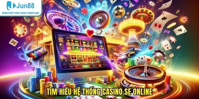 Tìm hiểu hệ thống casino SE online