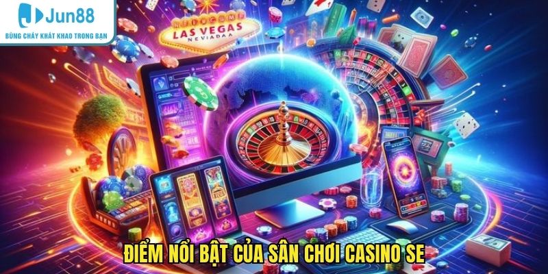 Điểm nổi bật của sân chơi casino SE