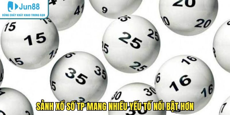 Sảnh xổ số TP mang nhiều yếu tố nổi bật hơn