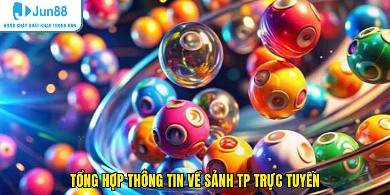 Tổng hợp thông tin về sảnh TP trực tuyến