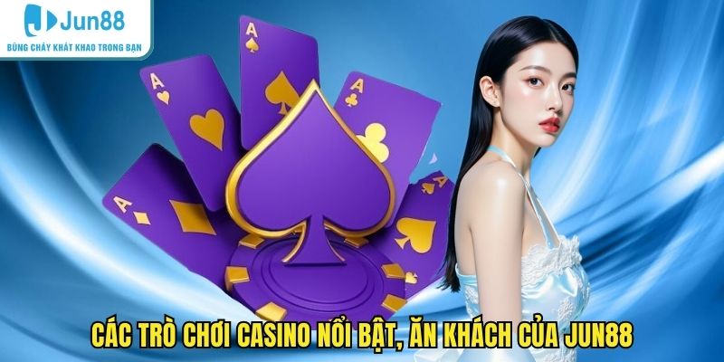 Các trò chơi casino nổi bật, ăn khách của JUN88