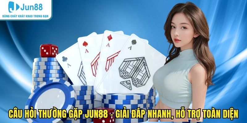 Câu hỏi thường gặp JUN88
