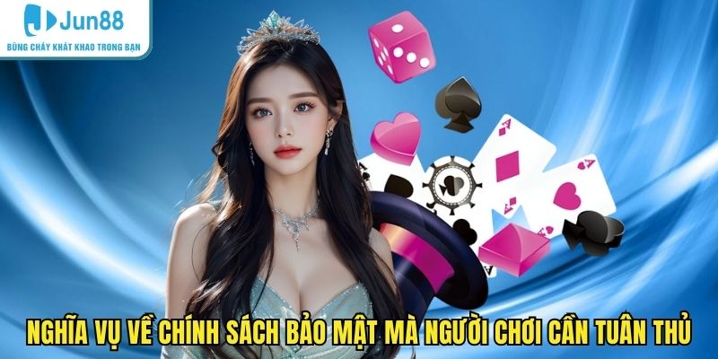 Nghĩa vụ về chính sách bảo mật mà người chơi cần tuân thủ