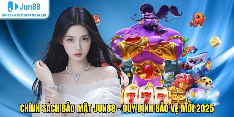 Chính sách bảo mật JUN88