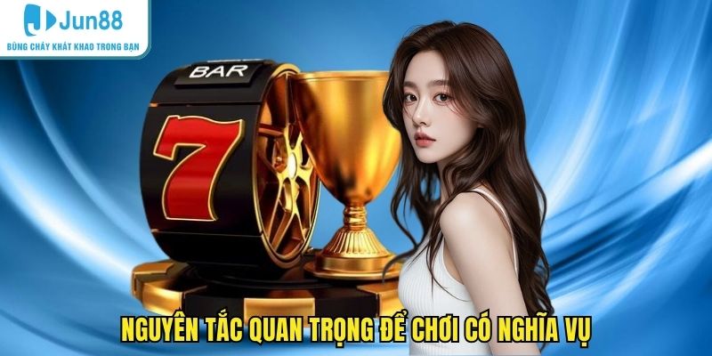 Nguyên tắc quan trọng để chơi có nghĩa vụ