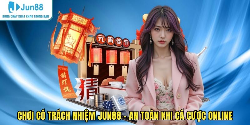 Chơi có trách nhiệm JUN88