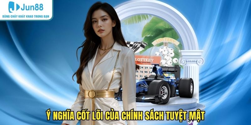 Ý nghĩa cốt lõi của chính sách tuyệt mật