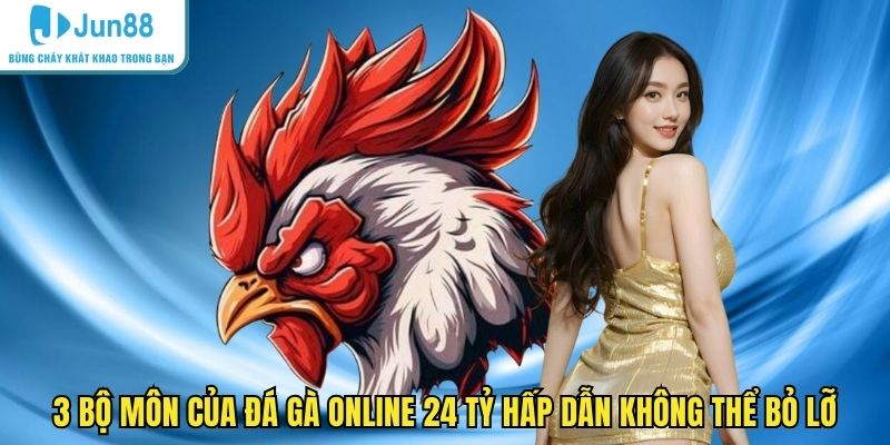 3 bộ môn của đá gà online 24 tỷ hấp dẫn không thể bỏ lỡ