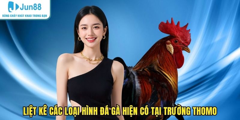 Liệt kê các loại hình đá gà hiện có tại trường Thomo