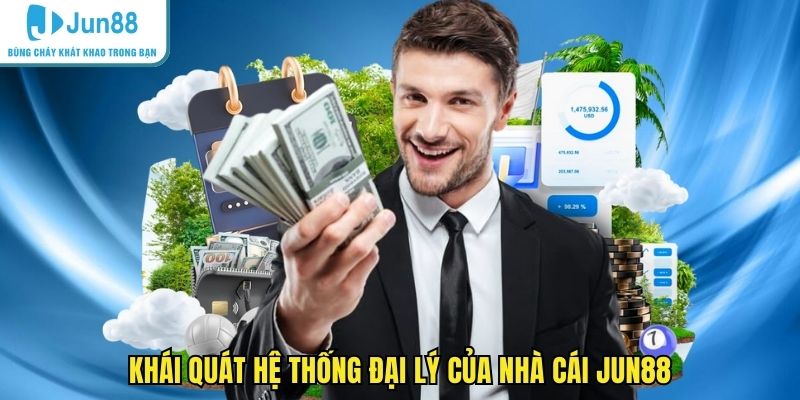 Khái quát hệ thống đại lý của nhà cái JUN88