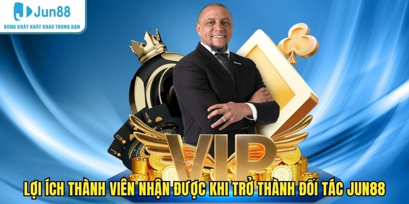 Lợi ích thành viên nhận được khi trở thành đối tác JUN88