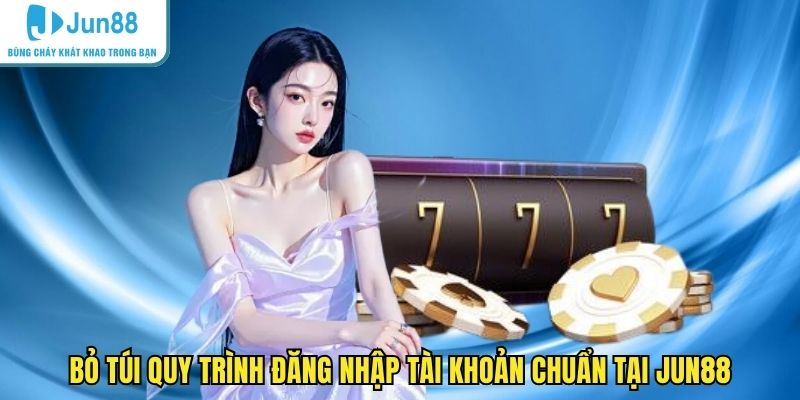 Bỏ túi quy trình đăng nhập tài khoản chuẩn tại JUN88