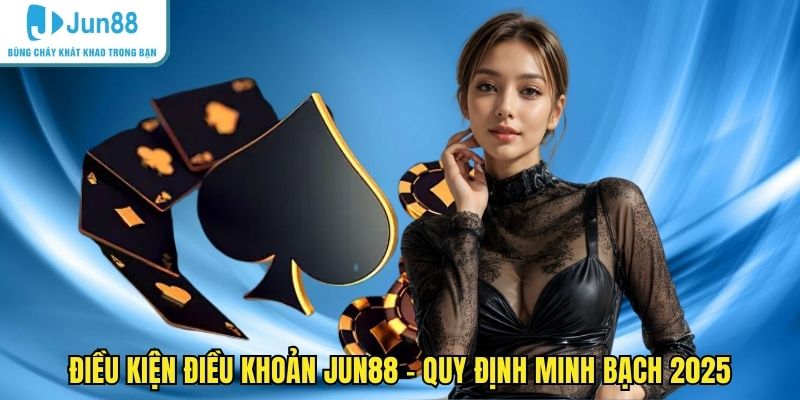 Điều kiện điều khoản JUN88