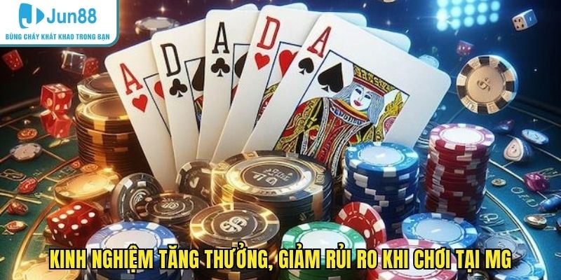 Kinh nghiệm tăng thưởng, giảm rủi ro khi chơi tại MG