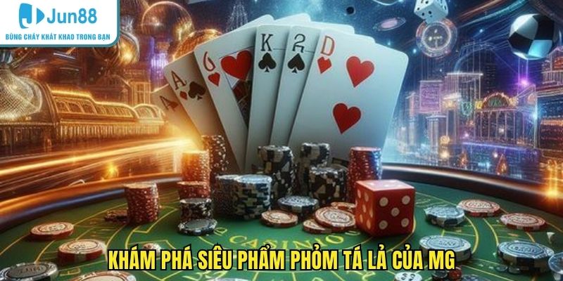 Khám phá siêu phẩm Phỏm tá lả của MG