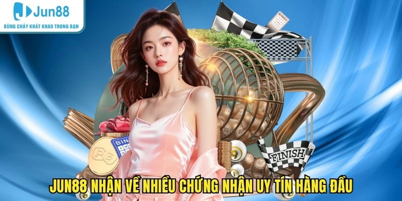 JUN88 nhận về nhiều chứng nhận uy tín hàng đầu