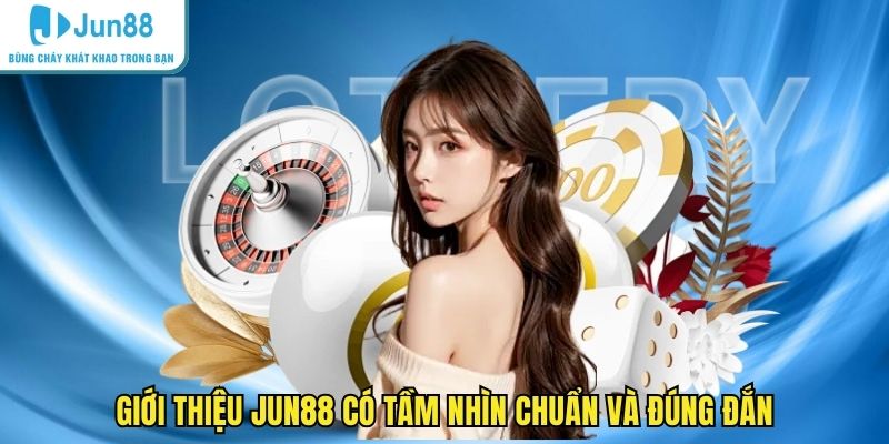 Giới thiệu JUN88 có tầm nhìn chuẩn và đúng đắn