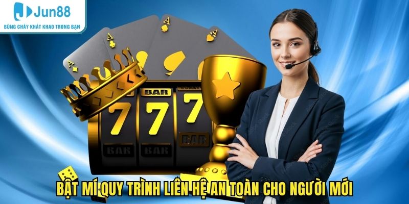 Bật mí quy trình liên hệ an toàn cho người mới
