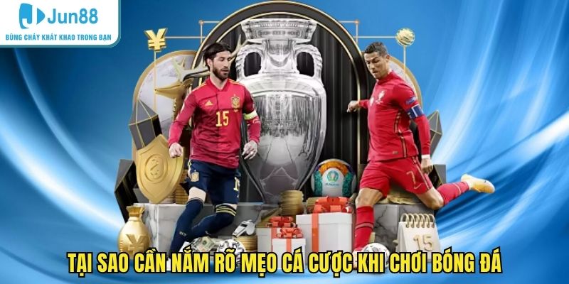 Tại sao cần nắm rõ mẹo cá cược khi chơi bóng đá