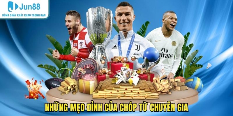 Những mẹo đỉnh của chóp từ chuyên gia 