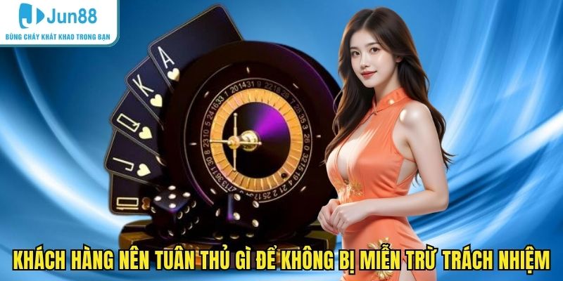 Khách hàng nên tuân thủ gì để không bị miễn trừ trách nhiệm
