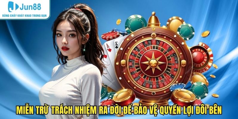 Miễn trừ trách nhiệm ra đời để bảo vệ quyền lợi đôi bên
