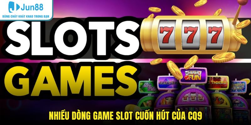Nhiều dòng game slot cuốn hút của CQ9