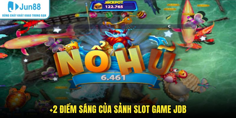 +2 điểm sáng của sảnh slot game JDB