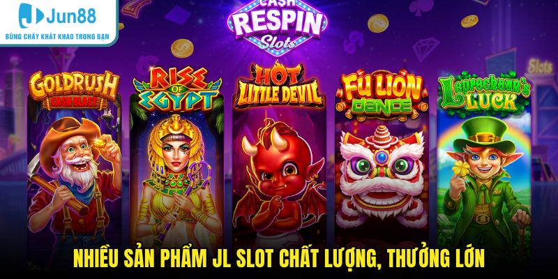 Nhiều sản phẩm JL slot chất lượng, thưởng lớn