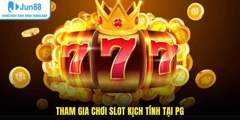 Tham gia chơi slot kịch tính tại PG