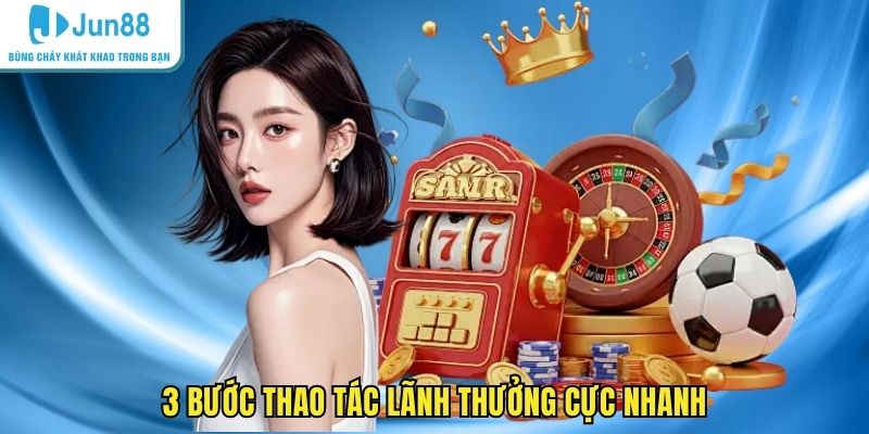 3 bước thao tác lãnh thưởng cực nhanh