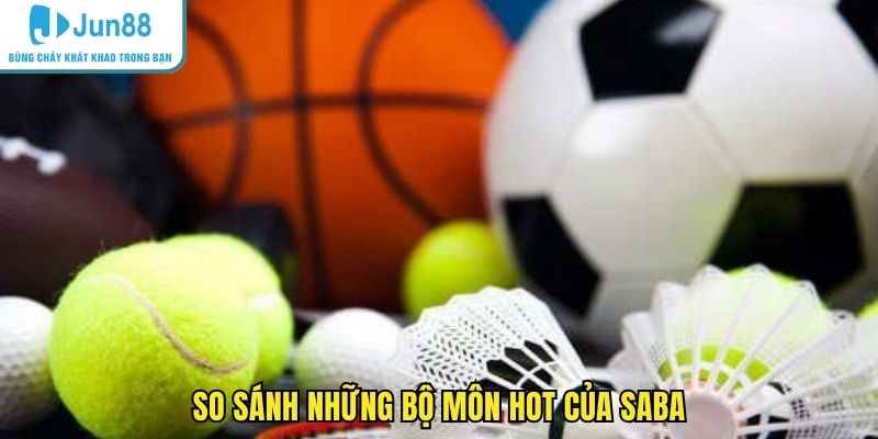 So sánh những bộ môn HOT của Saba
