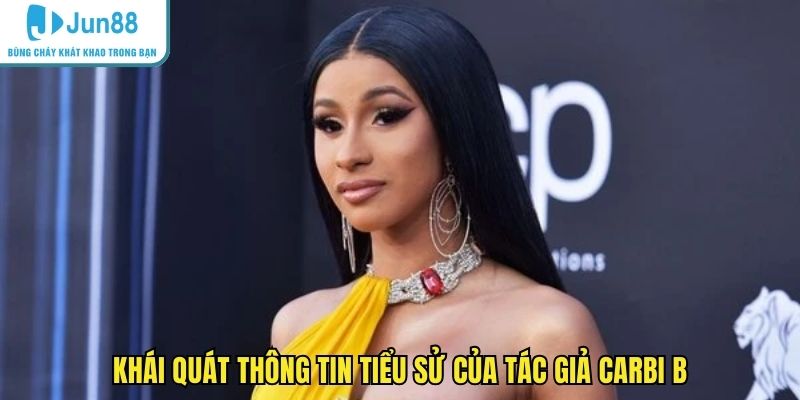 Khái quát thông tin tiểu sử của tác giả Cardi B
