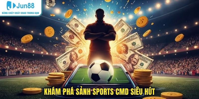 Khám phá sảnh sports CMD siêu hút