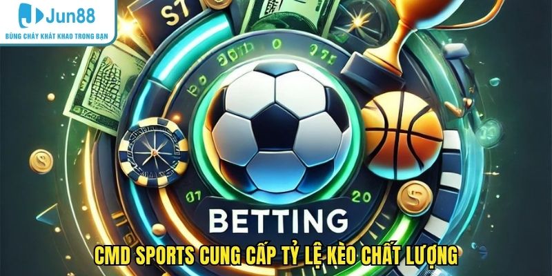 CMD sports cung cấp tỷ lệ kèo chất lượng