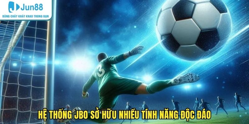 Hệ thống JBO sở hữu nhiều tính năng độc đáo