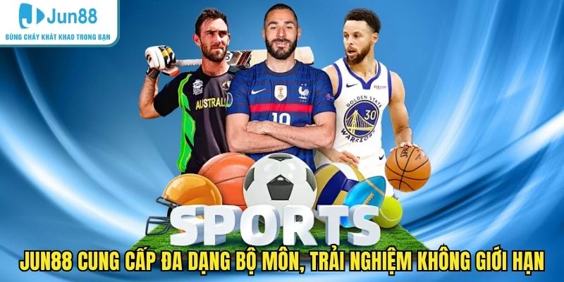 JUN88 cung cấp đa dạng bộ môn, trải nghiệm không giới hạn