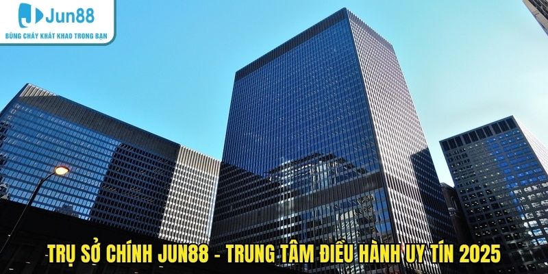 Trụ sở chính JUN88