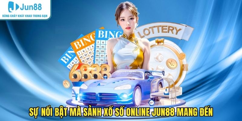 Sự nổi bật mà sảnh xổ số online JUN88 mang đến