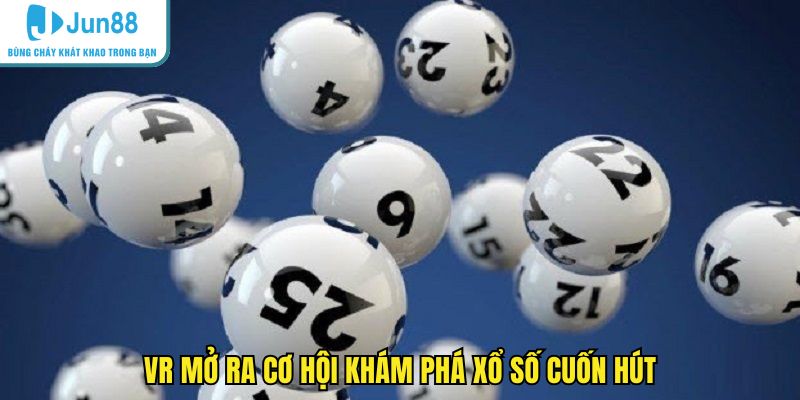 VR mở ra cơ hội khám phá xổ số cuốn hút