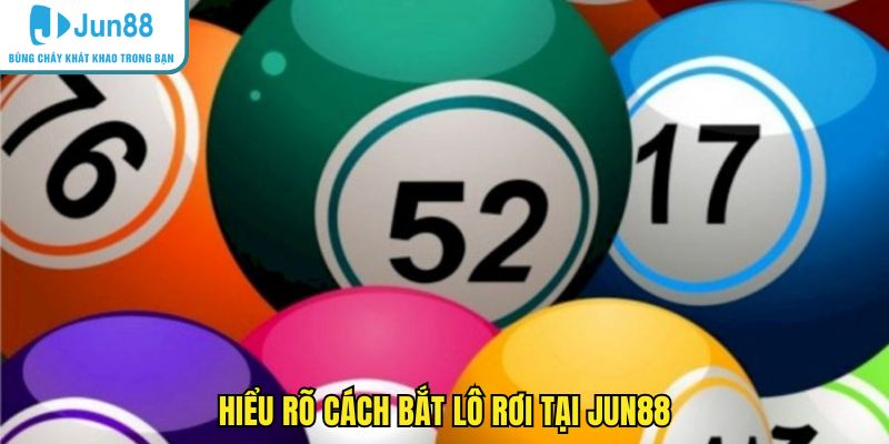 Hiểu rõ cách bắt lô rơi tại JUN88
