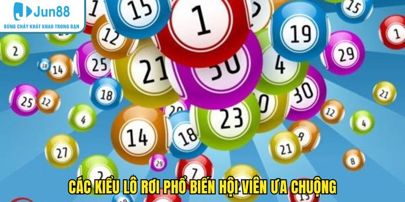 Các kiểu lô rơi phổ biến hội viên ưa chuộng