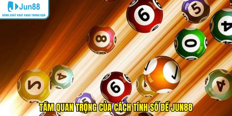 Tầm quan trọng của cách tính số đề JUN88