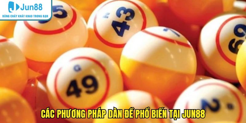 Các phương pháp dàn đề phổ biến tại JUN88