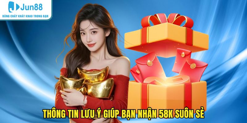Thông tin lưu ý giúp bạn nhận 58k suôn sẻ