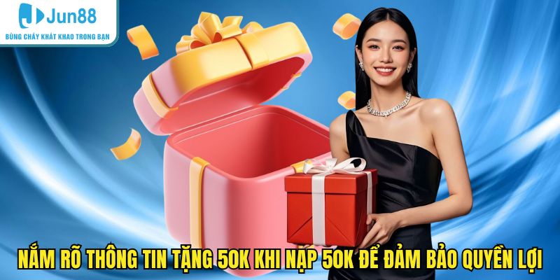 Nắm rõ thông tin tặng 50k khi nạp 50k để đảm bảo quyền lợi